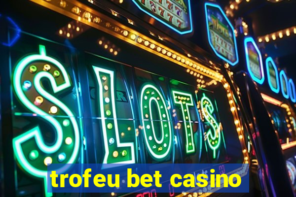 trofeu bet casino